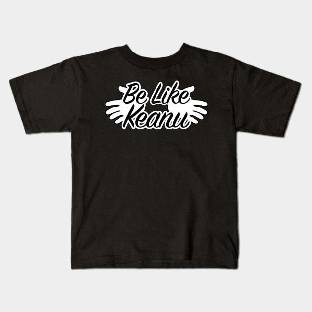 Be like Keanu Kids T-Shirt by nickbeta